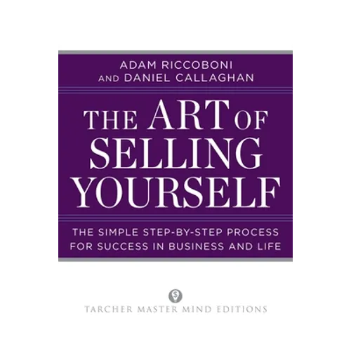 The Art of Selling Yourself: The Simple Step-by-Step Process for Success in Business and Life