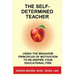 The Self-Determined Teacher: Using the Behavior Principles of Motivation to Re-inspire Your Educational Fire