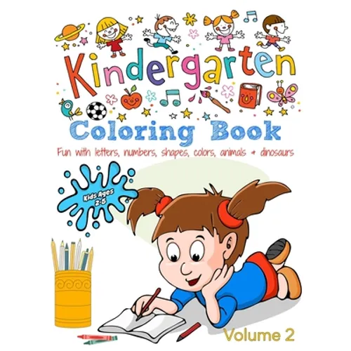 Kindergarten Coloring Book - Volume 2: Kids Ages 2-5: Fun with Letters, Numbers, Shapes, Colors, Animals & Dinosaurs