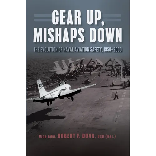 Gear Up, Mishaps Down: The Evolution of Naval Aviation Safety, 1950-2000