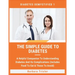 The Simple Guide To Diabetes: A Helpful Companion To Understanding Diabetes And It's Complications (Includes Food To Eat & Those To Avoid)