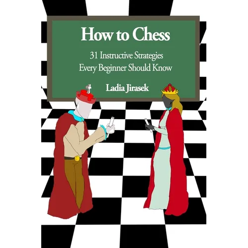How to Chess: 31 Instructive Strategies Every Beginner Should Know