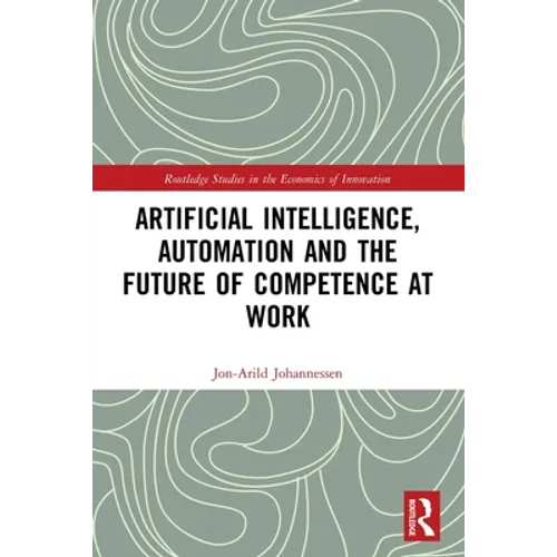 Artificial Intelligence, Automation and the Future of Competence at Work