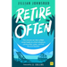 Retire Often: How Anyone Can Take Multiple Career Breaks to Unlock Adventure, Advance Their Career, and Find Financial Freedom