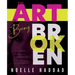 The Art of Being Broken: Live a happy, healed and colorful life - A collection of testimonies.
