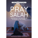 A Short Beginners Guide on How to Pray Salah: Starting Your Journey of Salat to Connect to Your Creator with Simple Step by Step Instructions