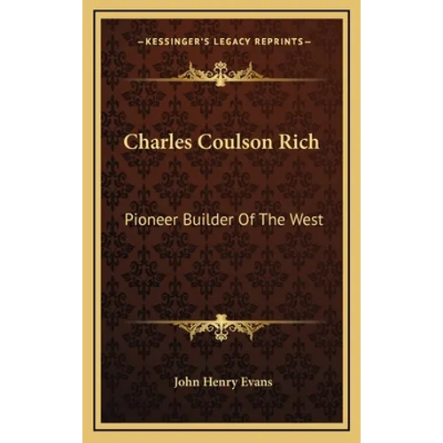 Charles Coulson Rich: Pioneer Builder Of The West