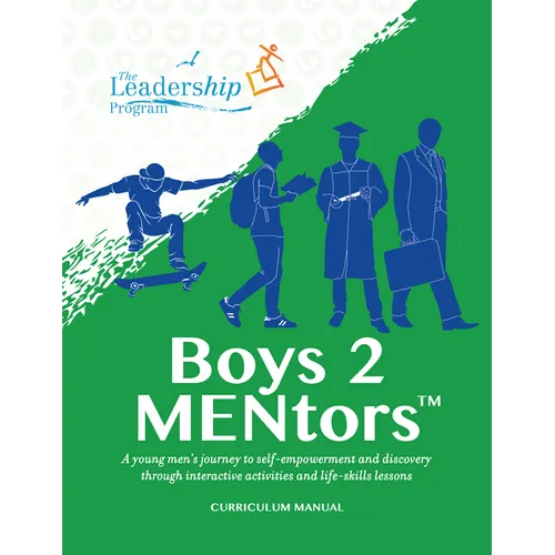 Boys 2 Mentors Curriculum Manual: A Young Men's Journey to Self-Empowerment and Discovery Through Interactive Activities and Life-Skills Lessons