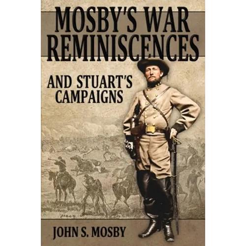 Mosby's War Reminiscences: And Stuart's Campaigns