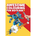 Awesome Colouring Book For Boys Age 7: You are awesome. Cool, creative, anti-boredom colouring book for seven year old boys
