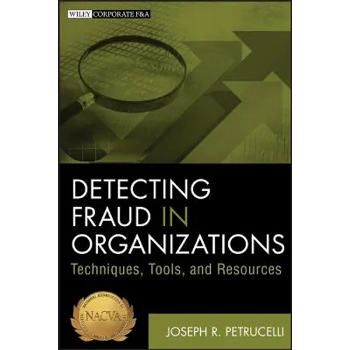 Detecting Fraud in Organizations: Techniques, Tools, and Resources