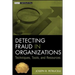 Detecting Fraud in Organizations: Techniques, Tools, and Resources