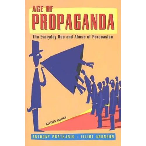 Age of Propaganda: The Everyday Use and Abuse of Persuasion