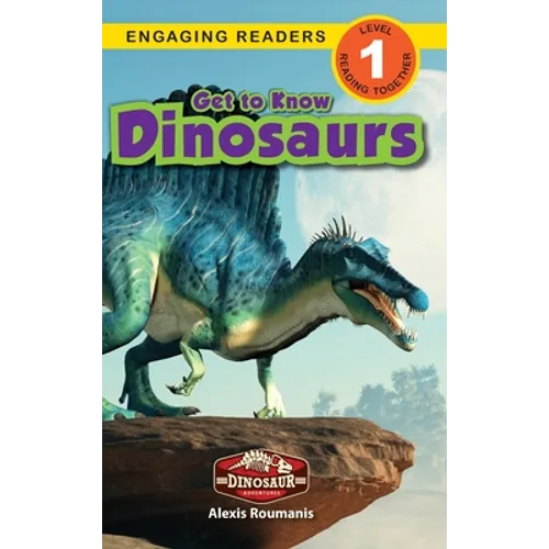 Get to Know Dinosaurs: Dinosaur Adventures (Engaging Readers, Level 1)