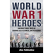 World War 1 Heroes: Unforgettable Tales of Courage, Selflessness, and Resilience