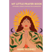 My Little Prayer Book: 75 Prayers, Poems & Mantras for Illumination