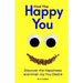 Find The Happy You: Discover the Happiness and Inner Joy You Desire