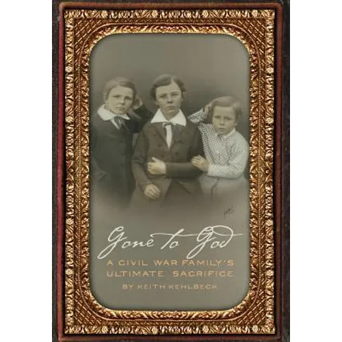 Gone to God: A Civil War Family's Ultimate Sacrifice