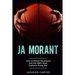 Ja Morant: How Ja Morant Developed Into the NBA's Most Explosive Rising Star