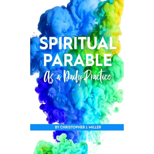 Spiritual Parable As A Daily Practice: Modern Stories for the Spiritually Curious