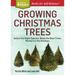 Growing Christmas Trees: Select the Right Species, Raise the Best Trees, Market for the Holidays
