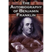 The Autobiography of Benjamin Franklin: In His Own Words, the Life of the Inventor, Philosopher, Satirist, Political Theorist, Statesman, and Diplomat
