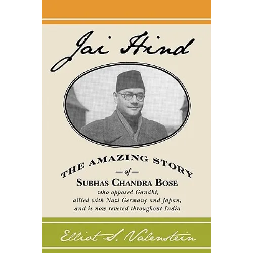 Jai Hind: The amazing story of Subhas Chandra Bose, who opposed Gandhi, allied with Nazi Germany and Japan, and is now revered throughout India.