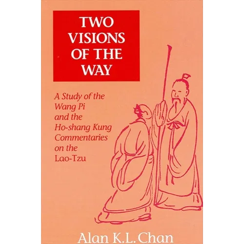 Two Visions of the Way: A Study of the Wang Pi and the Ho-shang Kung Commentaries on the Lao-Tzu