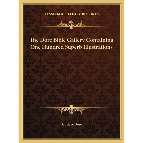 The Dore Bible Gallery Containing One Hundred Superb Illustrations