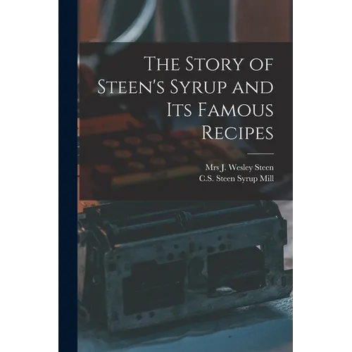The Story of Steen's Syrup and Its Famous Recipes