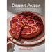 Dessert Person: Recipes and Guidance for Baking with Confidence: A Baking Book