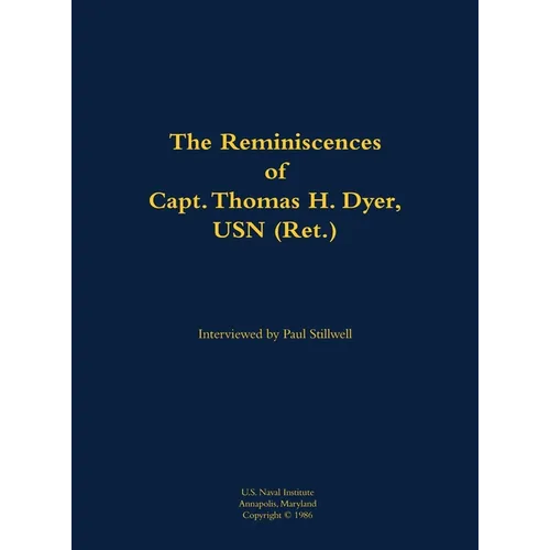 The Reminiscences of Capt. Thomas H. Dyer, USN (Ret.): 1902-1985