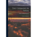 The Germans in Texas; a Study in Immigration