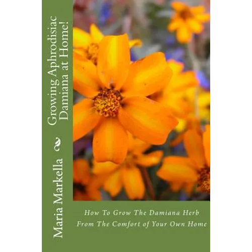 Growing Aphrodisiac Damiana at Home!