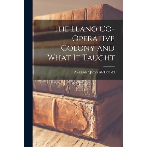 The Llano Co-operative Colony and What It Taught