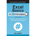Excel Basics In 30 Minutes: The beginner's guide to Microsoft Excel, Excel Online, and Google Sheets