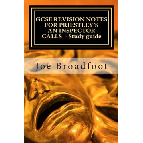 GCSE REVISION NOTES FOR PRIESTLEY'S AN INSPECTOR CALLS - Study guide: (All acts, page-by-page analysis)