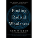 Finding Radical Wholeness: The Integral Path to Unity, Growth, and Delight