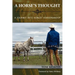 A Horse's Thought. A Journey into Honest Horsemanship