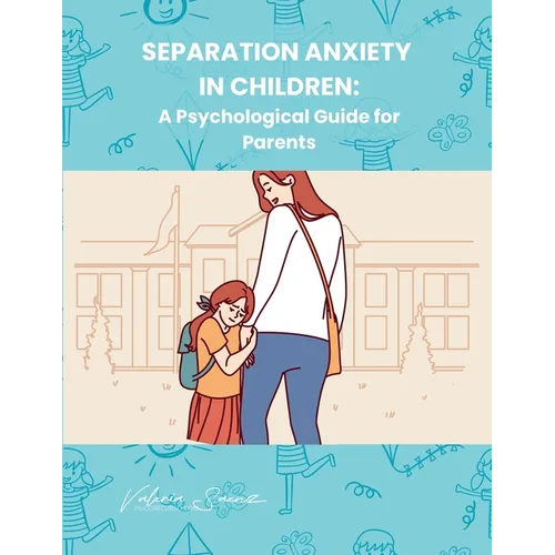Separation Anxiety in Children: A Psychological Guide for Parents