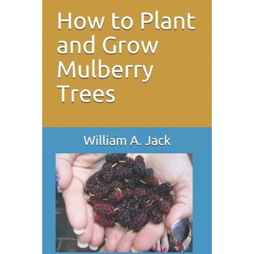 How to Plant and Grow Mulberry Trees