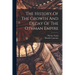The History Of The Growth And Decay Of The Othman Empire