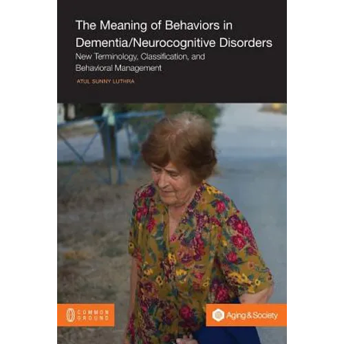 The Meaning of Behaviors in Dementia/Neurocognitive Disorders: New Terminology, Classification, and Behavioral Management