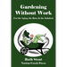 Gardening Without Work: For the Aging, the Busy & the Indolent