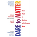 Dare to Matter: Your Path to Making a Difference Now