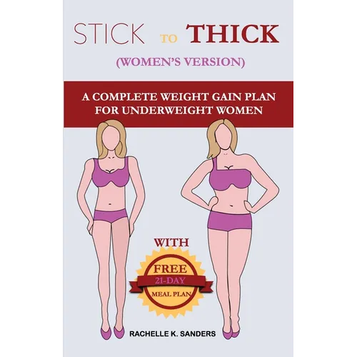STICK TO THICK (Women's Version): A Complete Weight Gain Plan For Uderweight Women