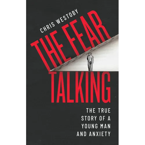 The Fear Talking: The True Story of a Young Man and Anxiety