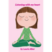 Listening with My Heart: A Complete Guide to Encouraging Children Express Their Emotions and Understand Their Feelings to Feel Calm and Focused Anytim