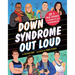 Down Syndrome Out Loud: 20+ True Stories of Disability and Determination