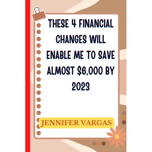 These 4 financial changes will enable me to save almost $6,000 by 2023